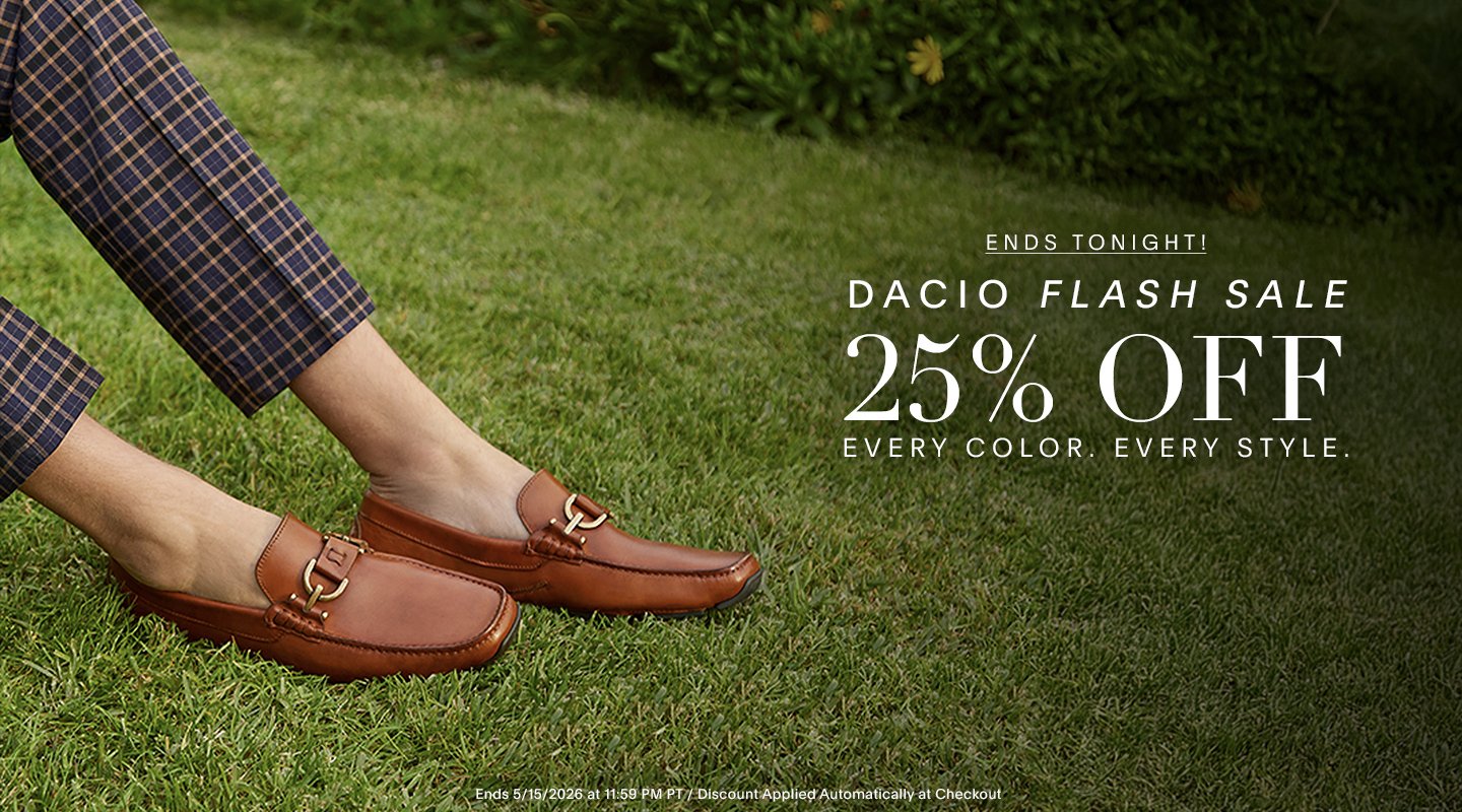 DACIO FLASH SALE 25% OFF DACIO EVERY COLOR. EVERY STYLE. ENDS 5/15/26 AT 11:59 PM PT / DISCOUNT APPLIED AUTOMATICALLY AT CHECKOUT