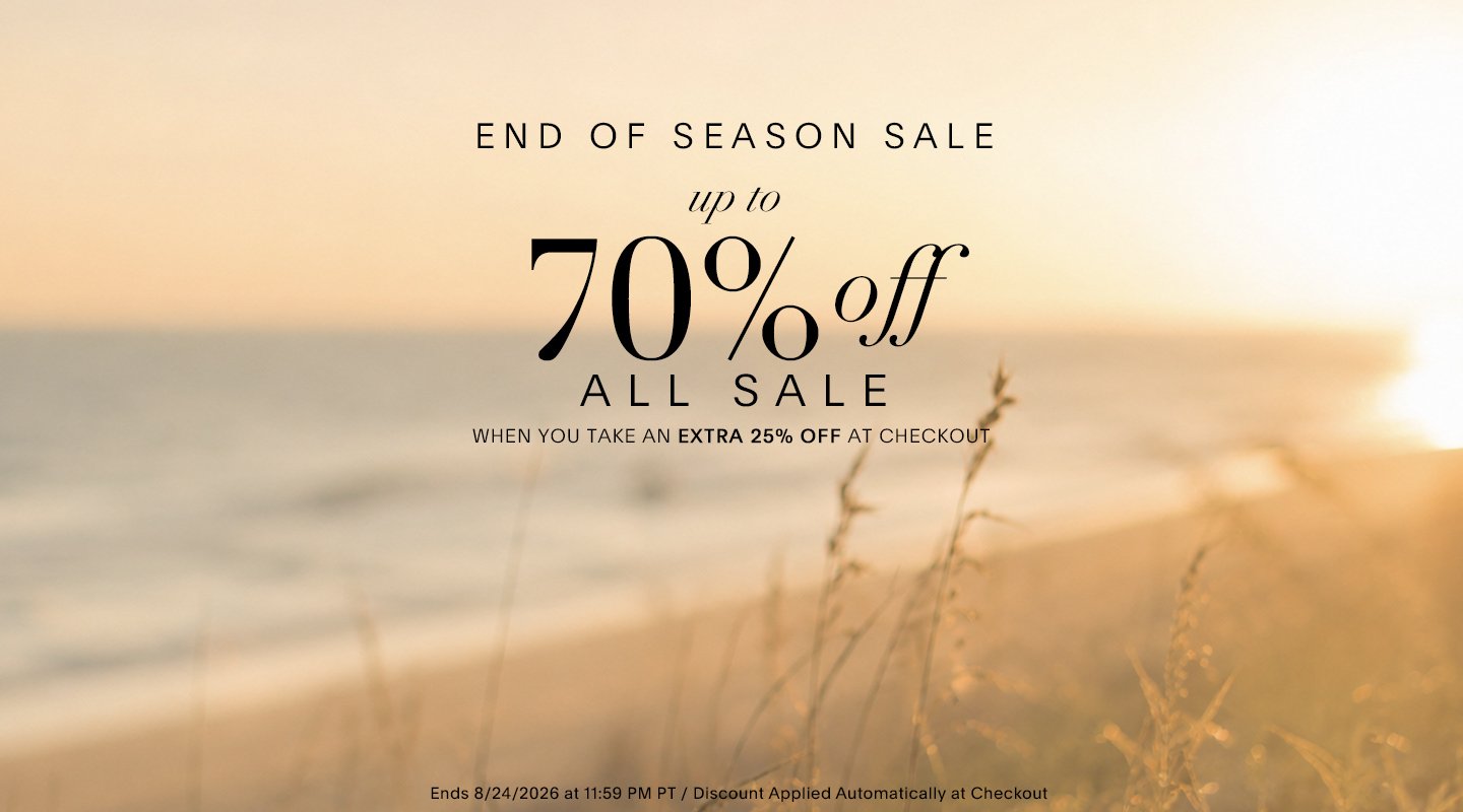 END OF SEASON SALE UP TO 70% OFF ALL SALE WHEN YOU TAKE AN EXTRA 25% OFF AT CHECKOUT