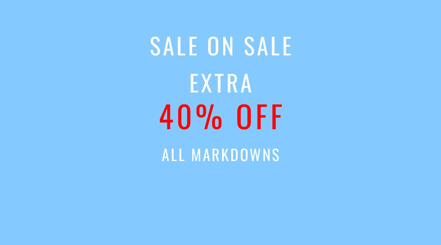 Sale on Sale. Extra 40% Off All Markdowns